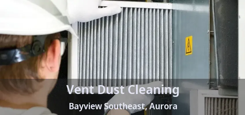 Vent Dust Cleaning Bayview Southeast, Aurora - ON