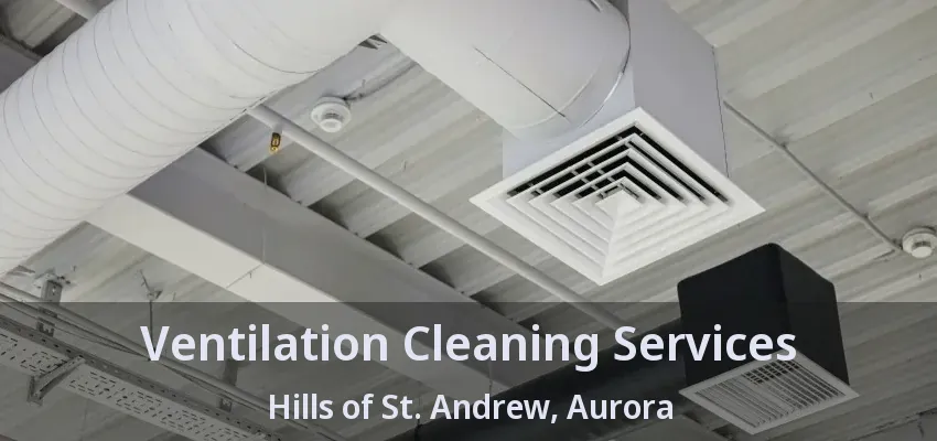 Ventilation Cleaning Services Hills of St. Andrew, Aurora - ON