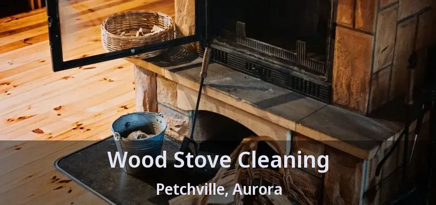 Wood Stove Cleaning Petchville, Aurora - ON