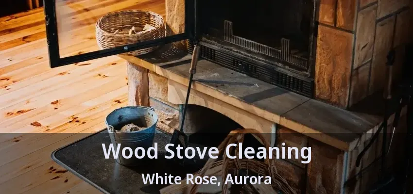 Wood Stove Cleaning White Rose, Aurora - ON
